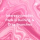 Intersectionality, Paris is Burning, & Drag Brunches