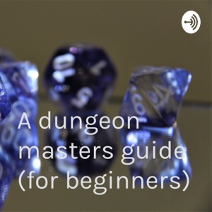 A dungeon masters guide (for beginners)