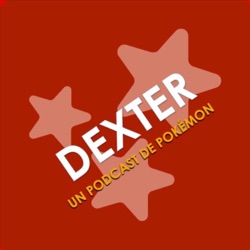 Dexter, un Podcast de Pokémon