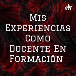 Mis Experiencias Como Docente En Formación 