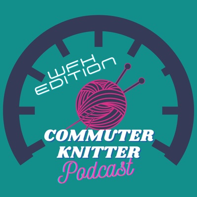 Commuter Knitter Podcast Commuter Knitter Podcast