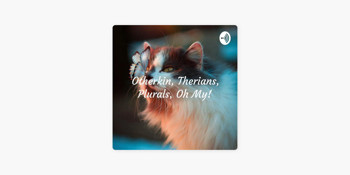 Otherkin, Therians, Plurals, Oh My! - An Alterhuman Podcast