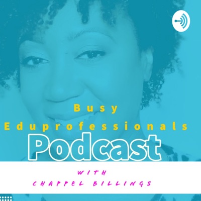 Busy Eduprofessionals with Chappel Billings