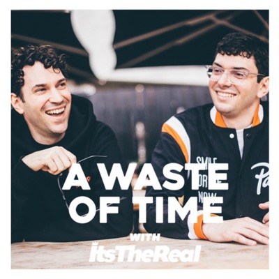 A Waste Of Time with ItsTheReal A Waste Of Time with ItsTheReal