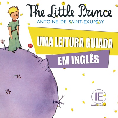 The Little Prince (Uma Leitura Guiada em Inglês):I.N.G.L.Ê.S.E.S.S.E.N.C.I.A.L.