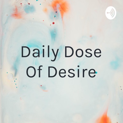 Daily Dose Of Desire