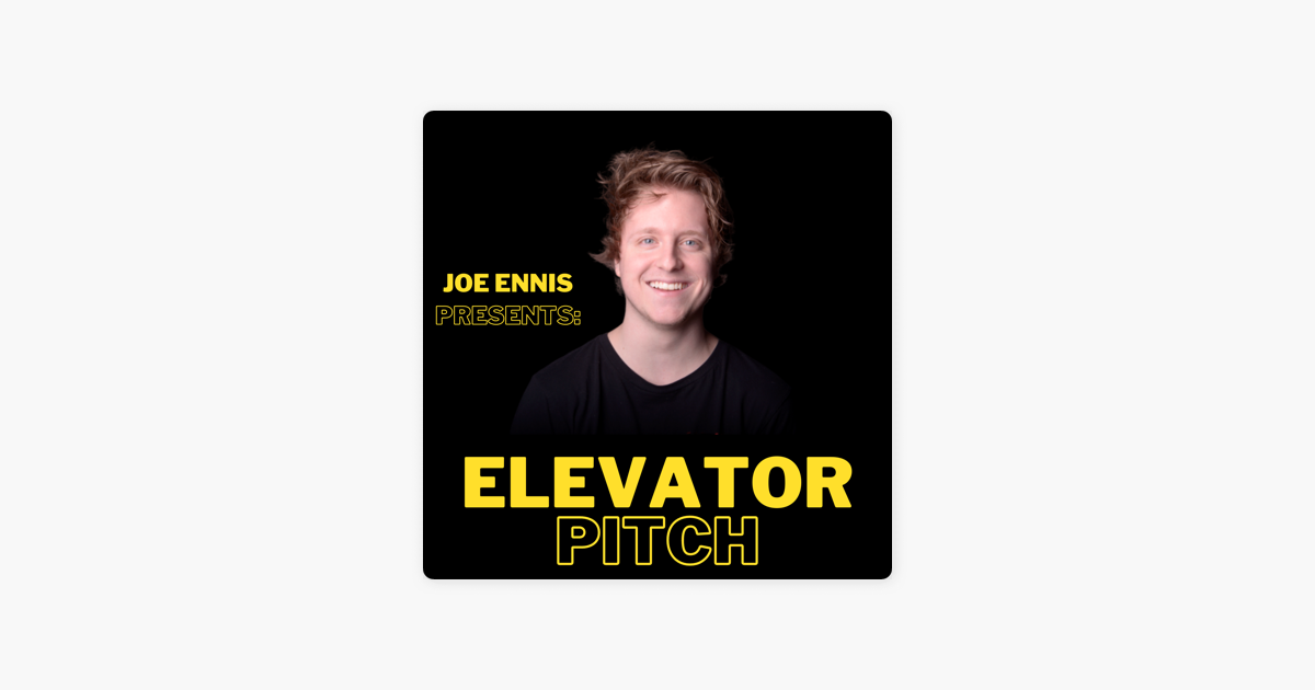 Elevator Pitch: Hosted By Joe Ennis on Apple Podcasts