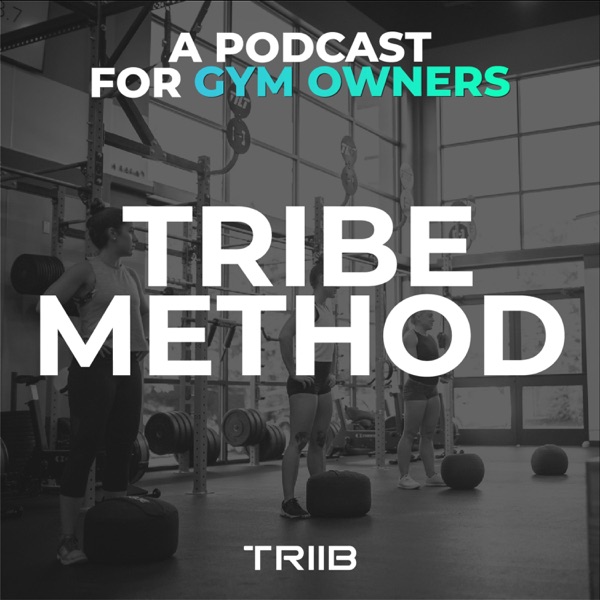 Tribe Method: A Podcast For Gym Owners