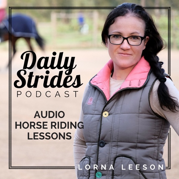 The Daily Strides Podcast hosted by Lorna Leeson founder of Strides for Success | Audio Horse Riding Lessons for Equestrians