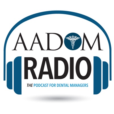 AADOM Radio-THE Podcast For Dental Managers