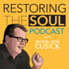 Restoring the Soul with Michael John Cusick - Michael John Cusick
