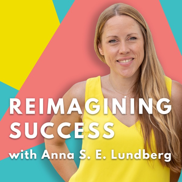 Reimagining Success with Anna S. E. Lundberg