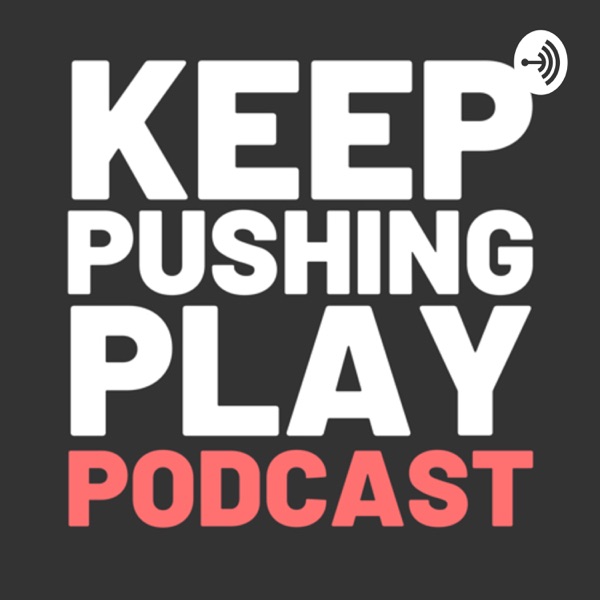 Keep Pushing Play Podcast