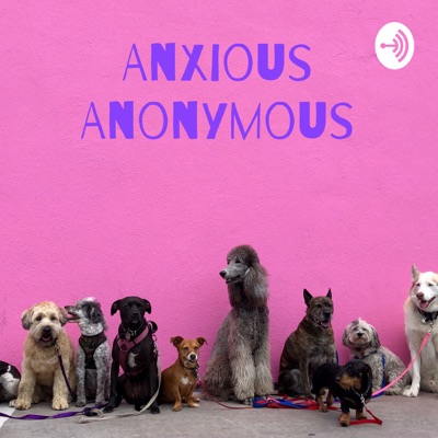 Anxious Anonymous: A Support Podcast For Dogs