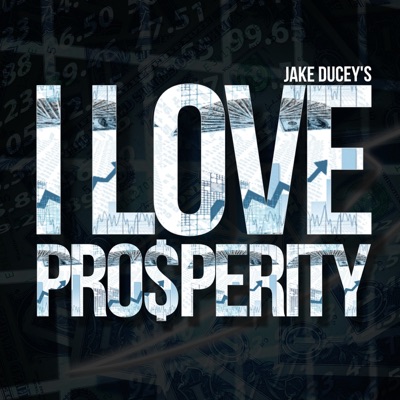 Jake Ducey's I Love Prosperity Podcast