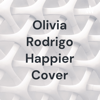 Olivia Rodrigo Happier Cover - Theresa Rachel