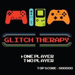 #137: Resurrecting Game Talk: Glitch Therapy Returns!