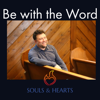 Be with the Word - Souls and Hearts