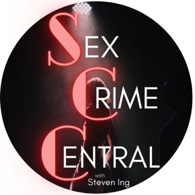 Sex Crime Central with Steven Ing, MFT