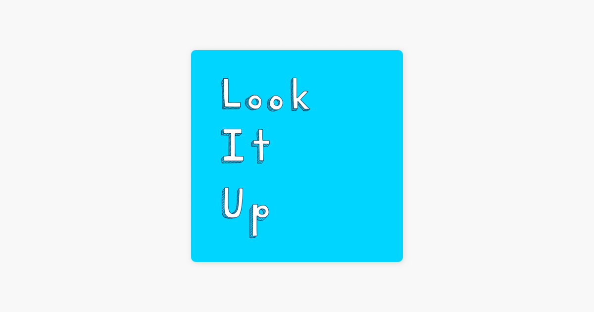 Look It Up On Apple Podcasts Look It Up On Apple Podcasts