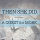 Then She Did: A Quest for More 