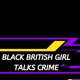 Black British Girl Talks Crime