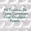 92 Técnicas De Como Conversar Com Qualquer Pessoa - Pessoa Difícil