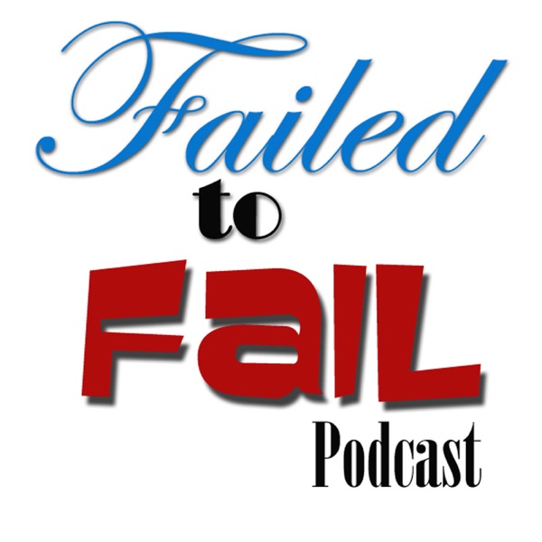 Failed to Fail Podcast