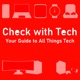 Check with Tech: Your Guide to All Things Tech