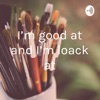I'm good at and I'm loack at