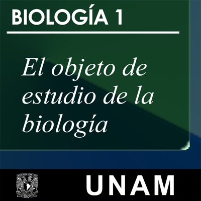 Biología 1. El objeto de estudio de la biología:UNAM