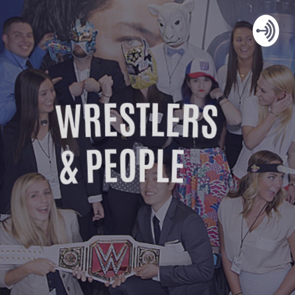 Wrestlers and People Podcast