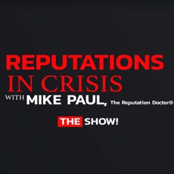 Reputations In Crisis with Mike Paul, The Reputation Doctor®
