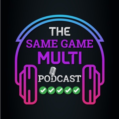 The Same Game Multi Podcast The Same Game Multi Podcast