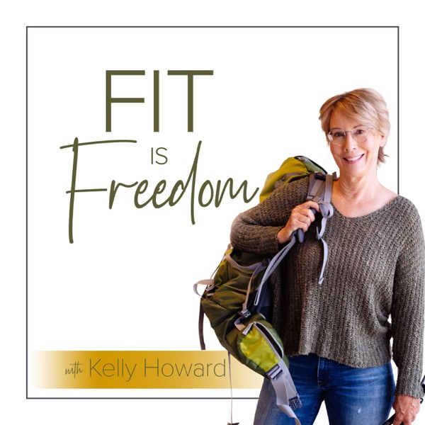 Fit is Freedom Podcast with Kelly Howard