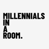 Millennials In a Room... - Millennials In A Room