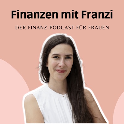 Finanzen mit Franzi - für Frauen, die ihre Finanzen meistern wollen:Franziska Stieber