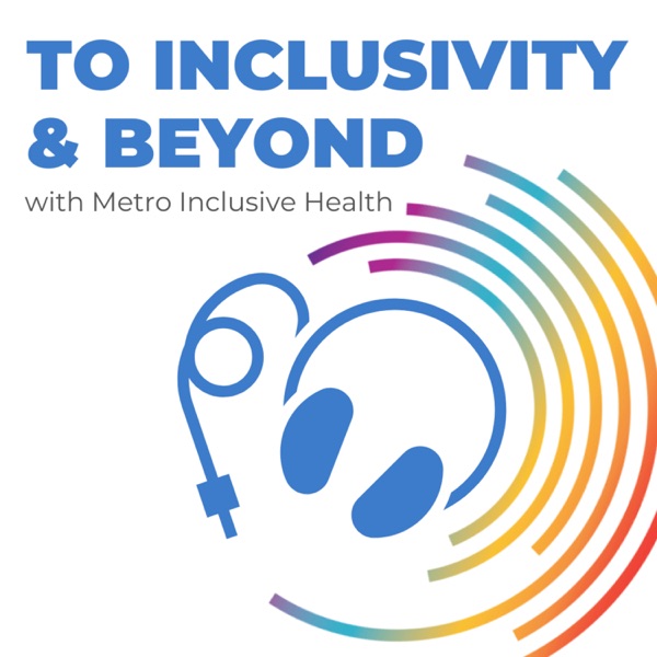 Inclusivity & Beyond — with Metro Inclusive Health