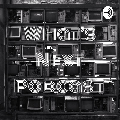 What's Next Podcast