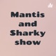 Mantis and Sharky show