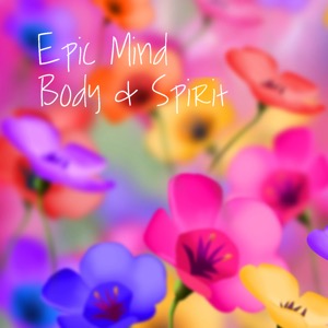 Epic Mind, Body & Spirit