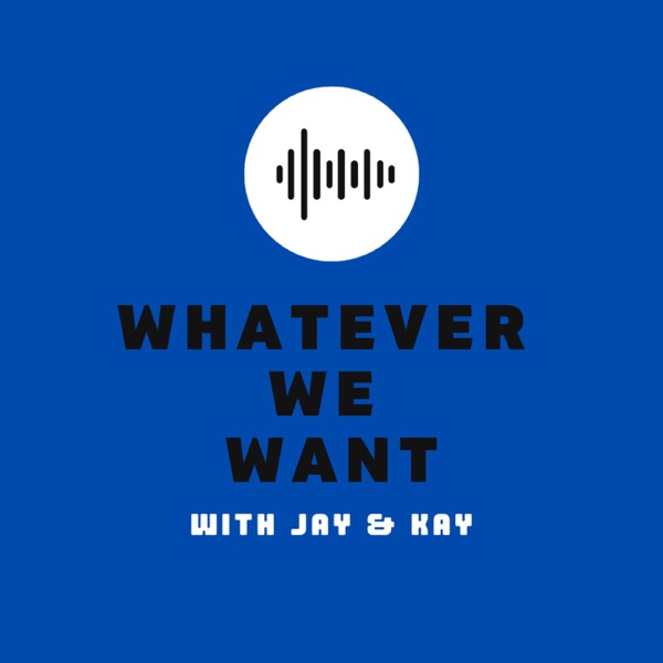 Whatever We Want with Jay & Kay Artwork