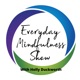 Everyday Mindfulness Show