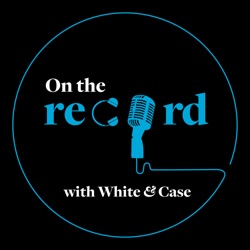 On the Record with White & Case