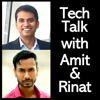 Tech Talk with Amit & Rinat - Amit Sarkar & Rinat Malik