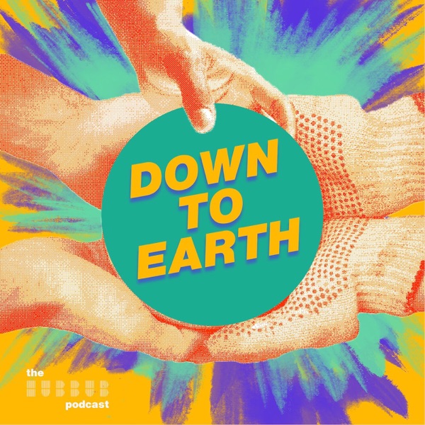 Down To Earth - The Hubbub Podcast