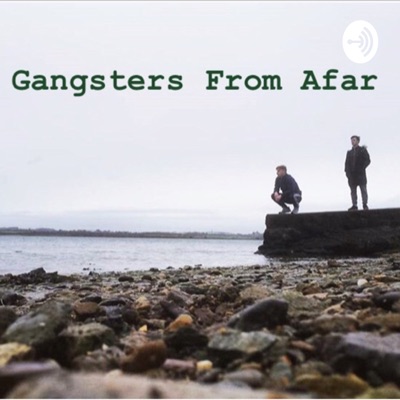 Gangsters From Afar Podcast