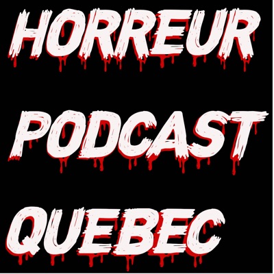 Horreur Podcast Quebec Horreur Podcast Quebec