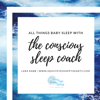 All Things Baby Sleep with the Conscious Sleep Coach - Lara Rabb