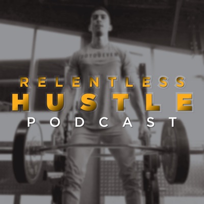 Relentless Hustle Podcast